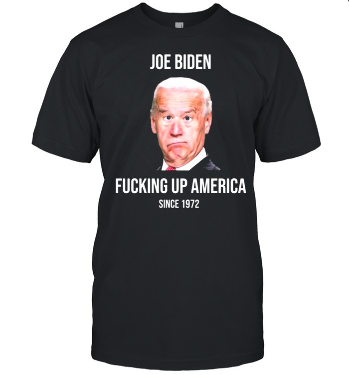 Joe Biden Fucking Up America Since 1972 T- Classic Men's T-shirt
