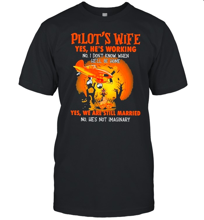 Pilot’s wife yes he’s working no he’s working yes we are still married halloween shirt