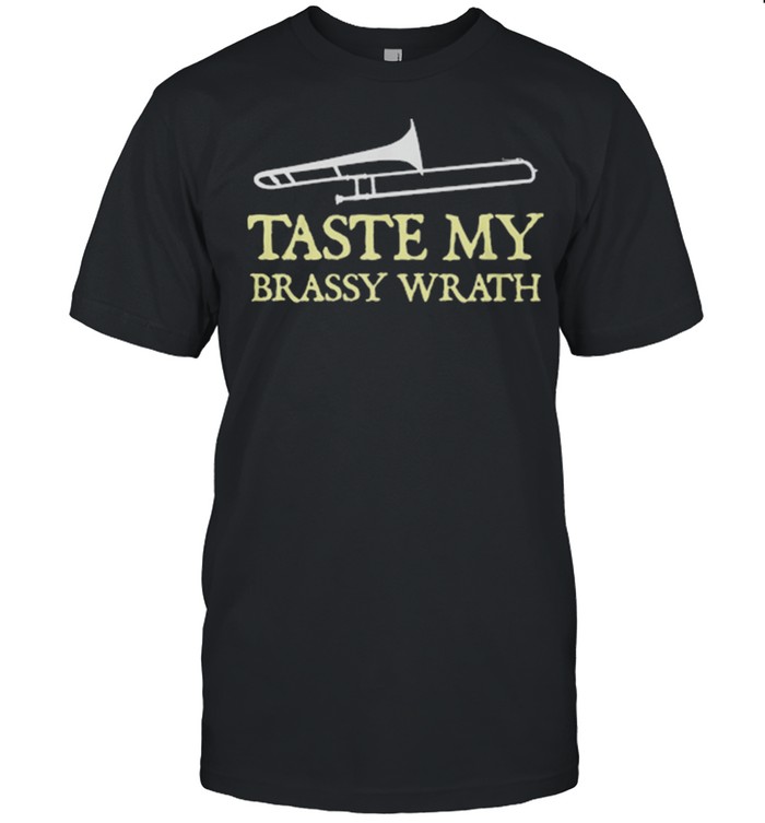 Taste My Brassy Wrath shirt