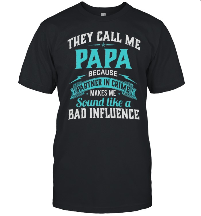 They Call Me Papa Because Partner In Crime Makes Me Sound Like A Bad Influence shirt Classic Men's T-shirt