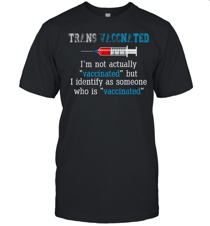 Womens I Identify As Someone Who Is “Vaccinated” Shirt