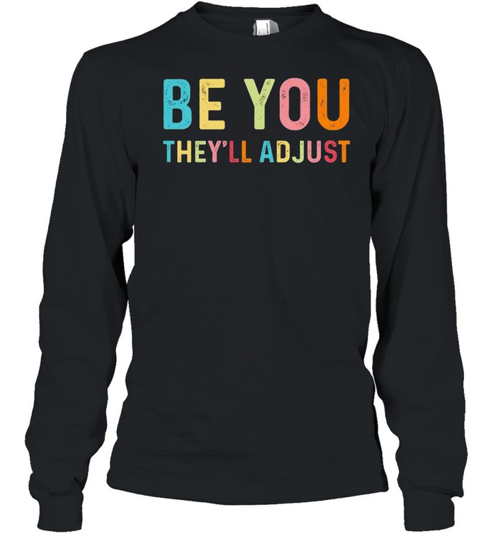 Be you they’ll adjust shirt Long Sleeved T-shirt