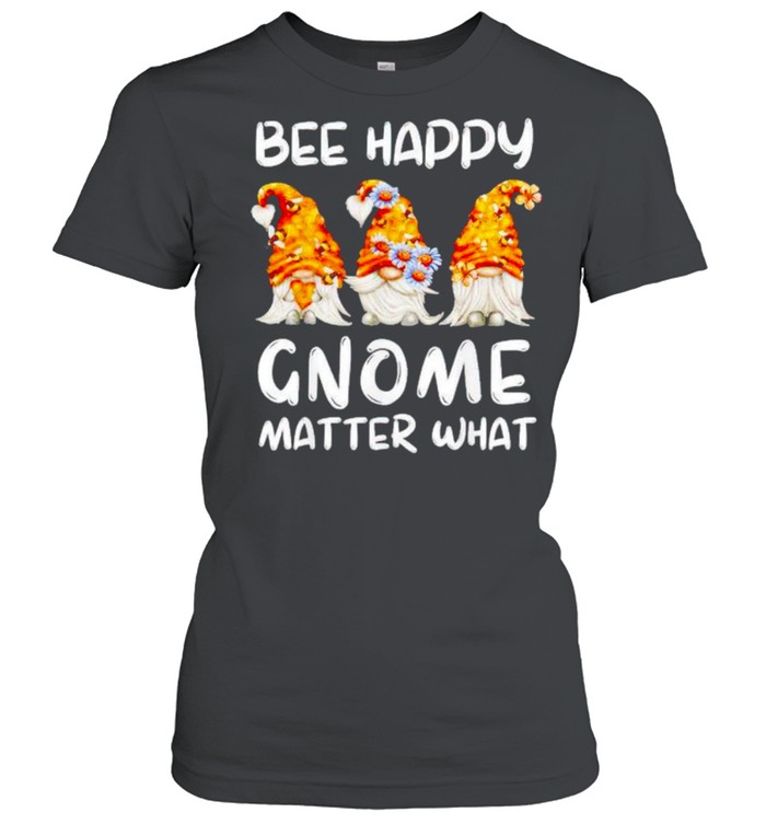 Bee happy Gnome matter what shirt Classic Women's T-shirt