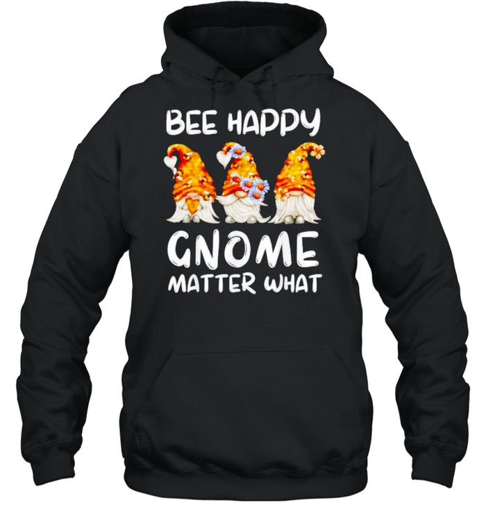 Bee happy Gnome matter what shirt Unisex Hoodie
