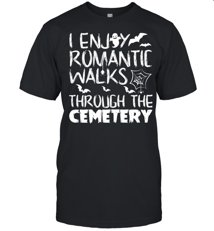 I like romantic walks in the Halloween Cemetery Costume shirt
