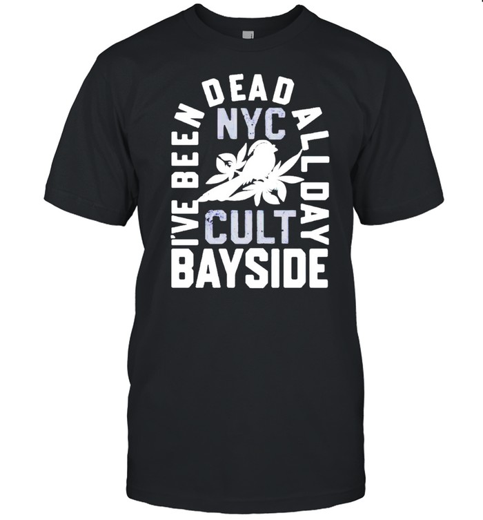I’ve been dead all day bayside shirt Classic Men's T-shirt
