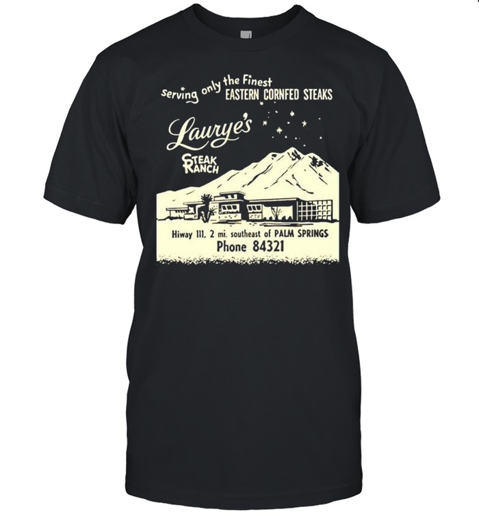 Laurye’s Steak Ranch serving only the finest shirt Classic Men's T-shirt