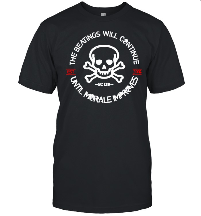The beatings will continue until morale improves shirt