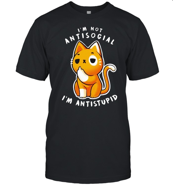 Cat I’m not antisocial I’m anti stupid shirt