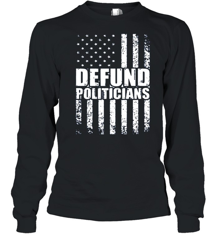 Defund Politicians US Flag Vintage shirt Long Sleeved T-shirt