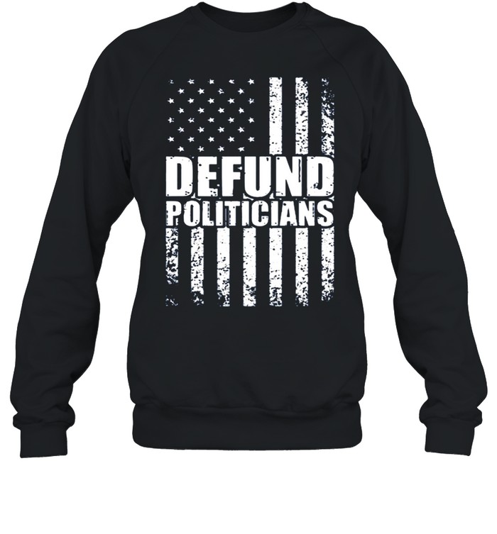 Defund Politicians US Flag Vintage shirt Unisex Sweatshirt