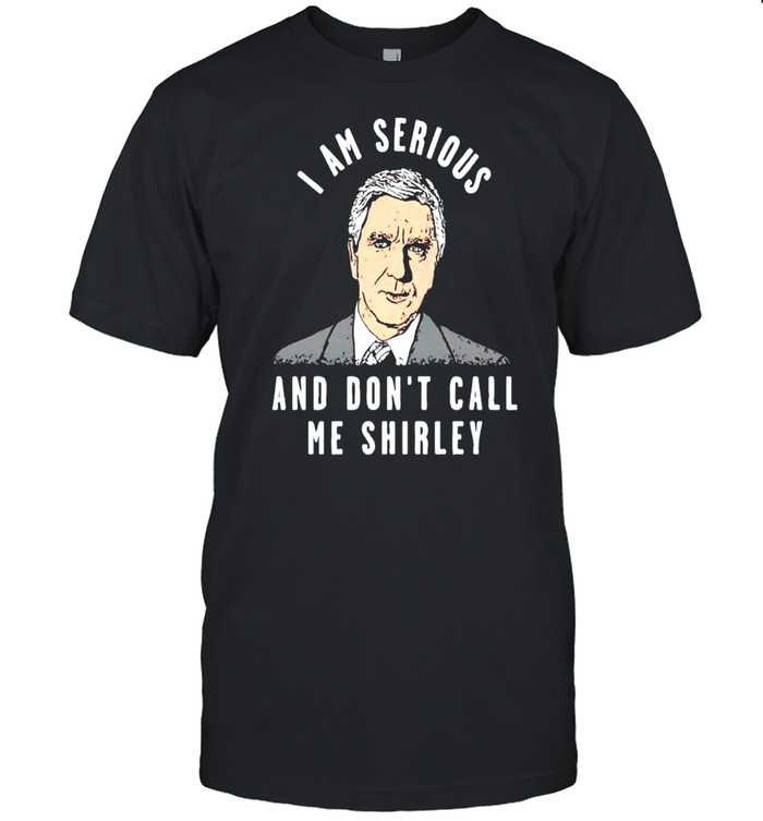I am serious and don’t call me shirley shirt Classic Men's T-shirt