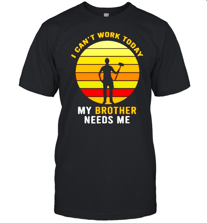 I can’t work today my brother needs me shirt Classic Men's T-shirt