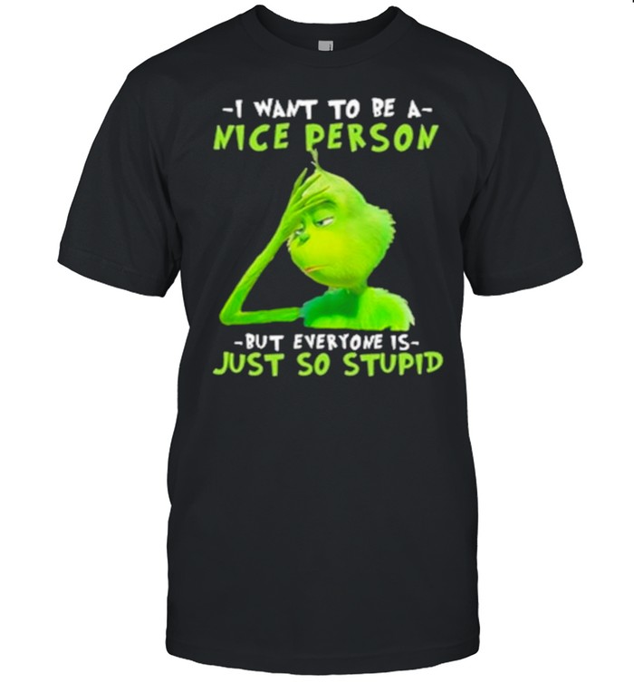 I Want To Be A Nice Person But Everyone Is Just So Stupid Shirt