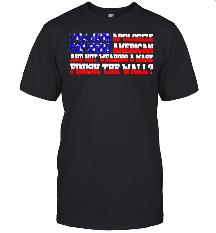 I will never apologize for being American and not wearing a mask shirt Classic Men's T-shirt
