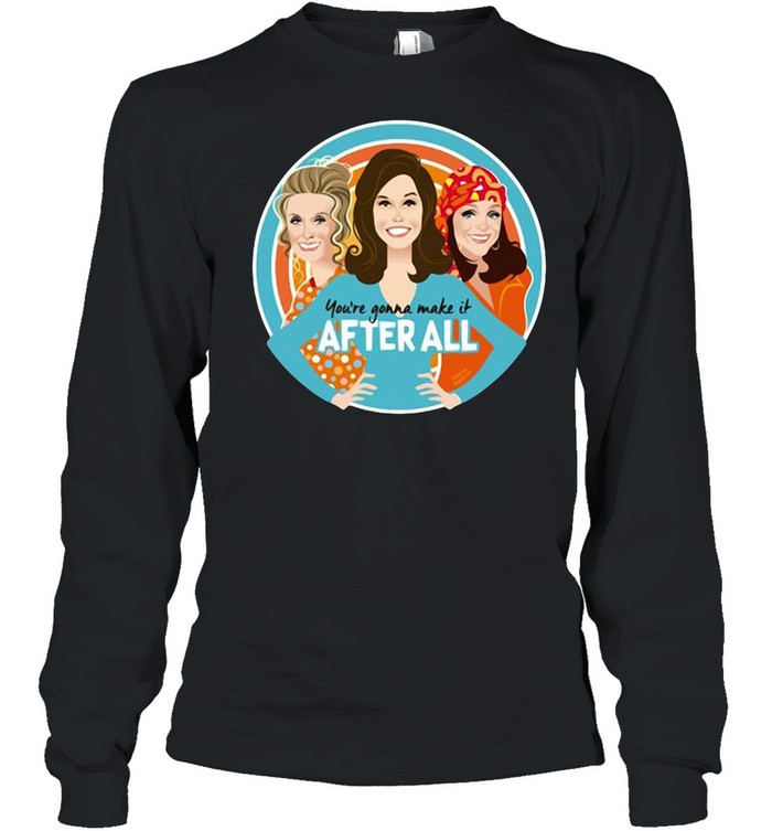 Mary Tyler Moore you’re gonna make it after all shirt Long Sleeved T-shirt
