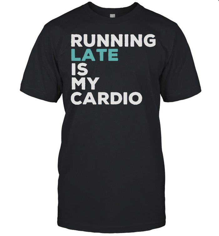 Running late is my cardio shirt Classic Men's T-shirt