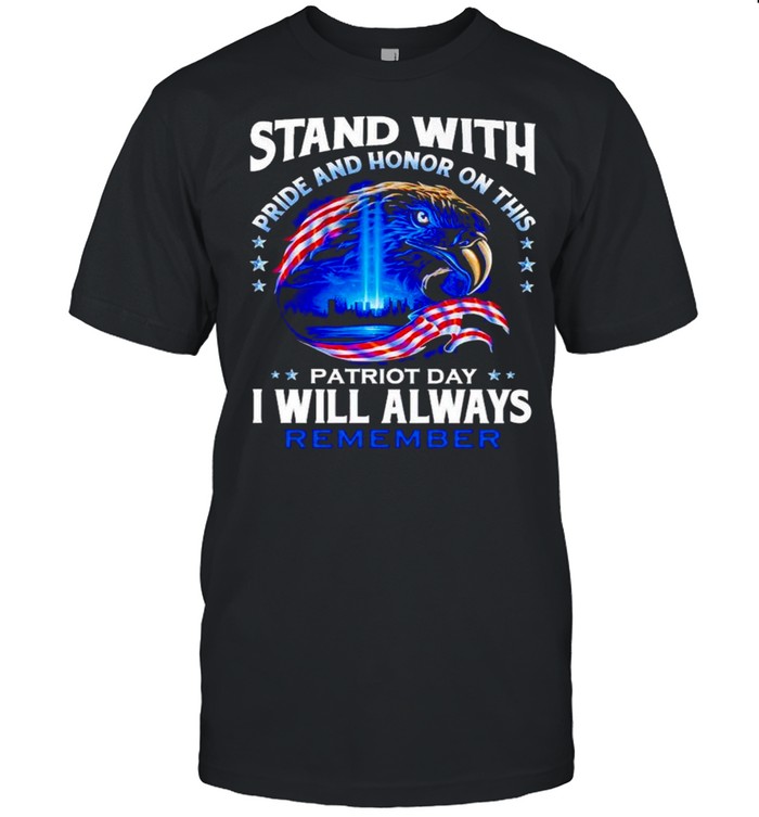 Stand with pride and honor on this Patriot day I will always remember shirt Classic Men's T-shirt