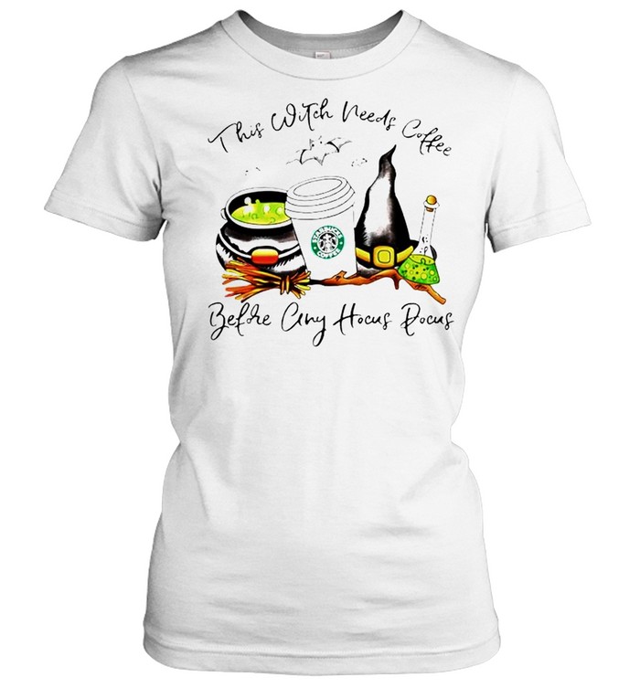 Starbuck this witch needs coffee before any Hocus Pocus shirt Classic Women's T-shirt