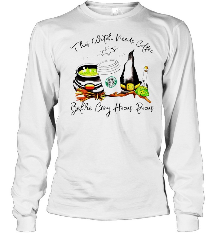 Starbuck this witch needs coffee before any Hocus Pocus shirt Long Sleeved T-shirt