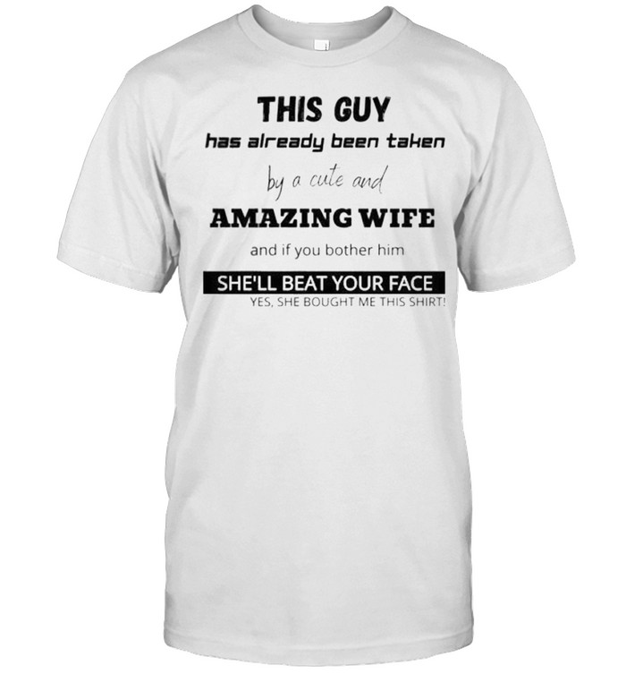 This guy has already been taken by a cute and amazing wife shirt Classic Men's T-shirt