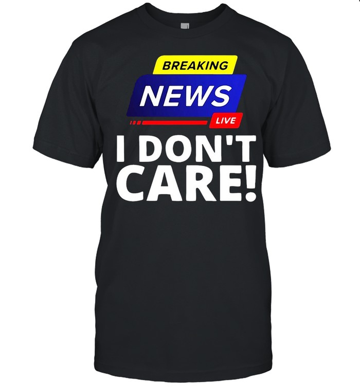 Breaking News Live I Don’t Care T-shirt Classic Men's T-shirt