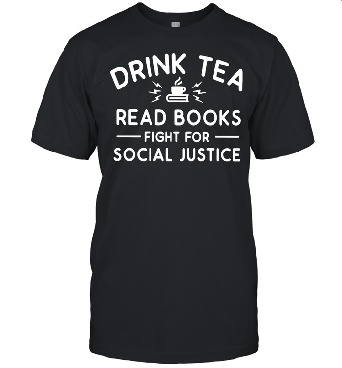 Drink Tea Read Books Fight For Social Justice T- Classic Men's T-shirt