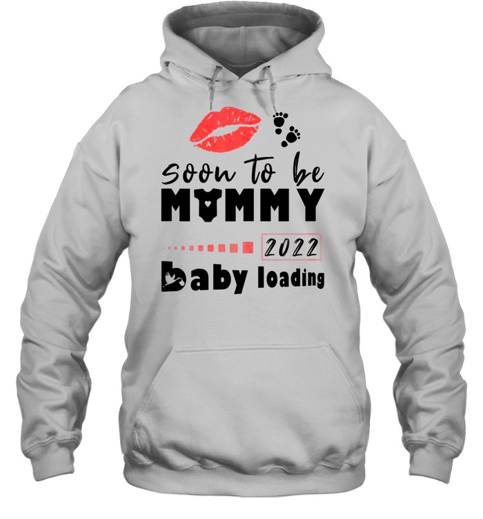 Soon To Be Mommy 2022 Pregnancy Announcement Baby Loading shirt Unisex Hoodie
