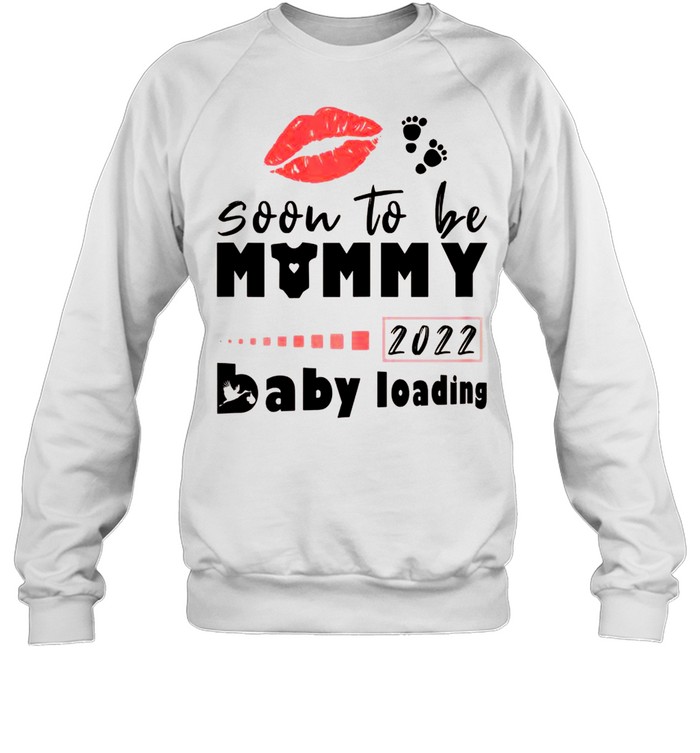 Soon To Be Mommy 2022 Pregnancy Announcement Baby Loading shirt Unisex Sweatshirt