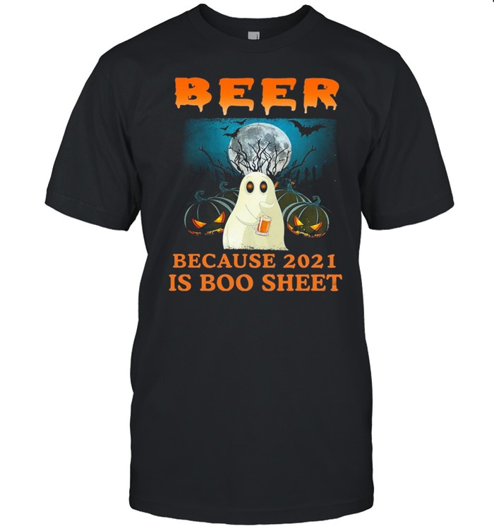 Boo Beer Because 2021 Is Boo Sheet shirt