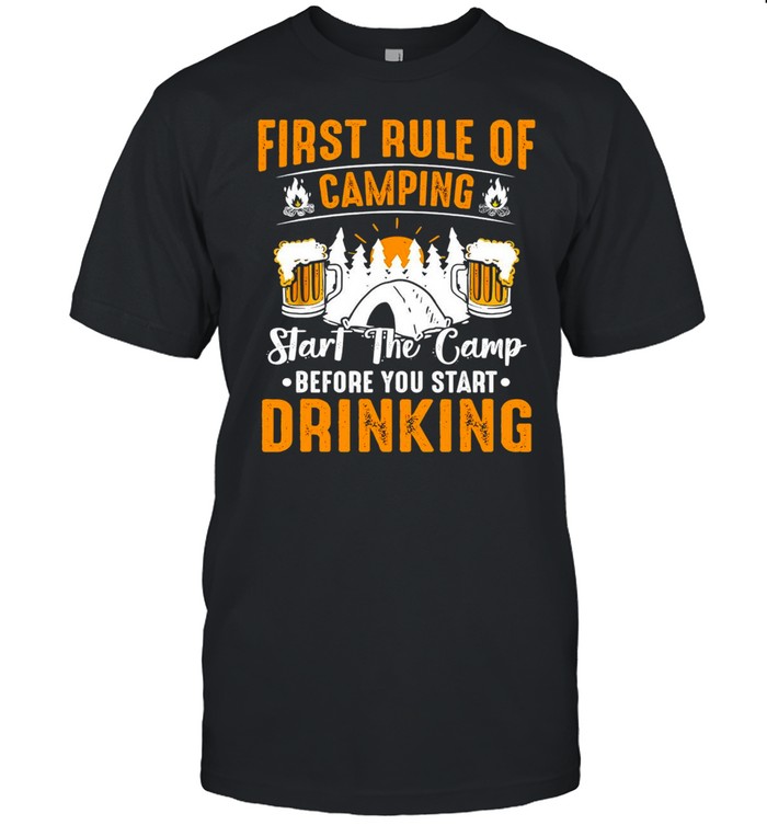 First Rule Of Camping Start The Camp Before You Start Drinking Beer T-shirt Classic Men's T-shirt
