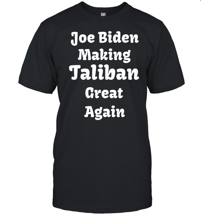 Joe Biden Making Taliban Great Again Tee Shirt