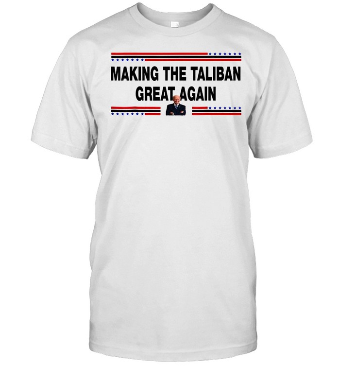 Making The Taliban Great Again Joe Biden shirt