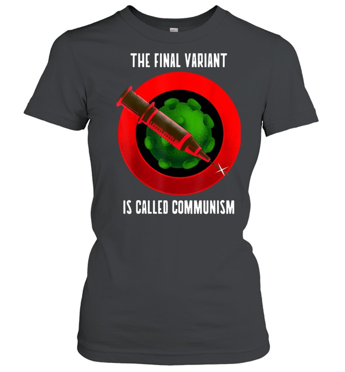 The Final Variant is Called Communism  Classic Women's T-shirt