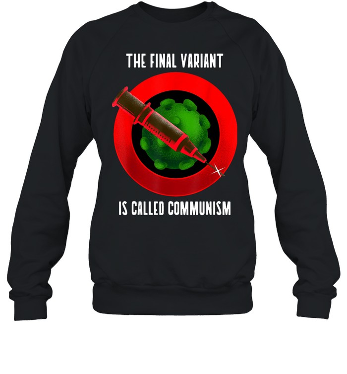 The Final Variant is Called Communism  Unisex Sweatshirt