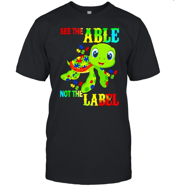 Turtle Autism see the able not the label shirt