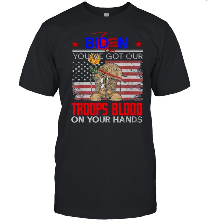Biden You’ve Got Our Troops Blood On Your Hands Veteran American Flag Shirt