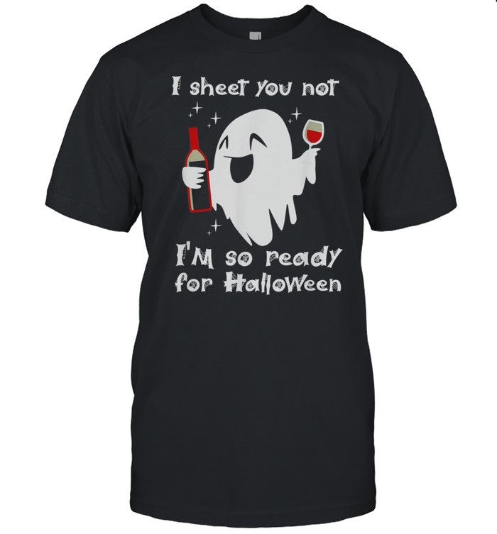 I Sheet You Not Im So Ready For Halloween shirt Classic Men's T-shirt