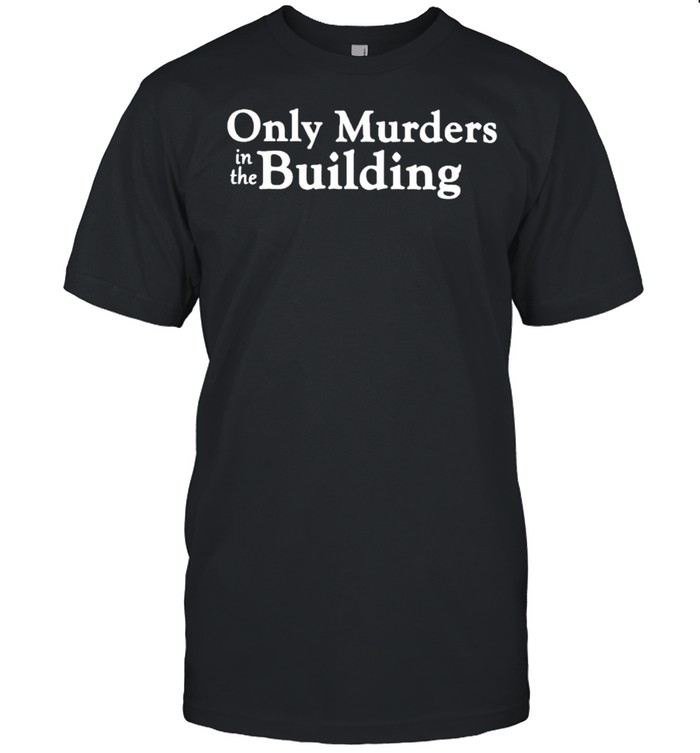 Only murders in the building shirt