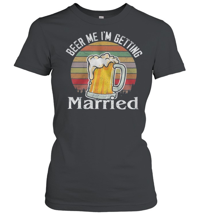 Beer Me Im Getting Married Vintage shirt Classic Women's T-shirt