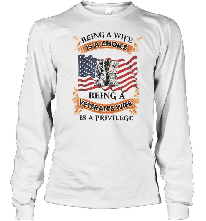 Being a wife is a choice being a veteran’s wife is a privilege shirt Long Sleeved T-shirt