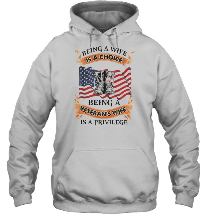 Being a wife is a choice being a veteran’s wife is a privilege shirt Unisex Hoodie