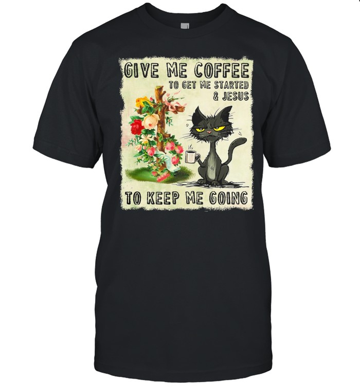 Black Cat Give Me Coffee To Get Me Started And Jesus To Keep Me Going shirt Classic Men's T-shirt