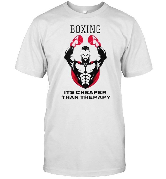 Boxing it’s cheaper than therapy shirt