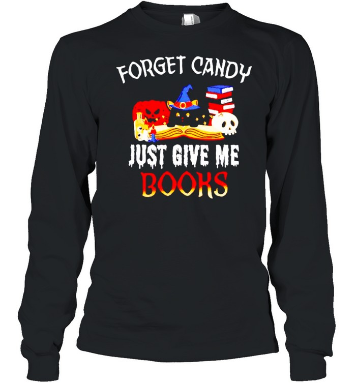 Forget candy just give me books Halloween shirt Long Sleeved T-shirt