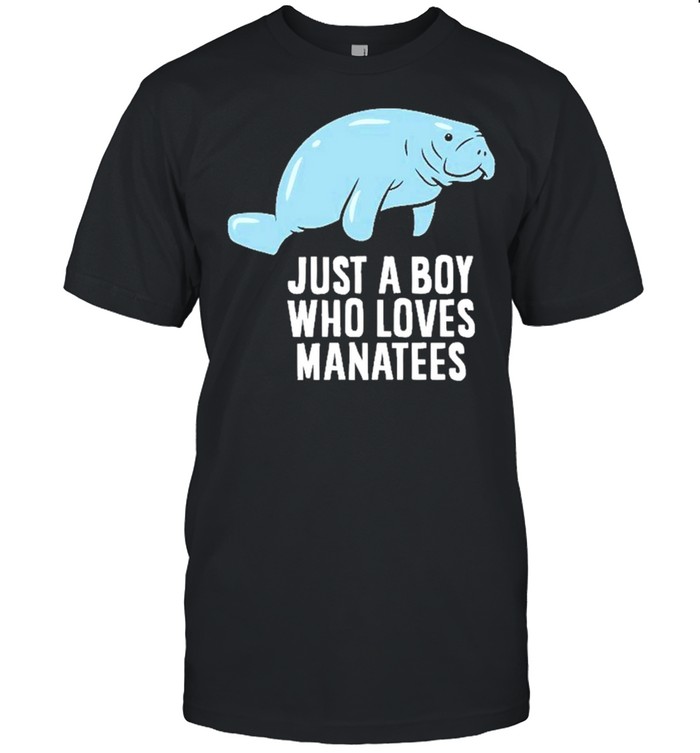 Just A Boy Who Loves Manatees shirt