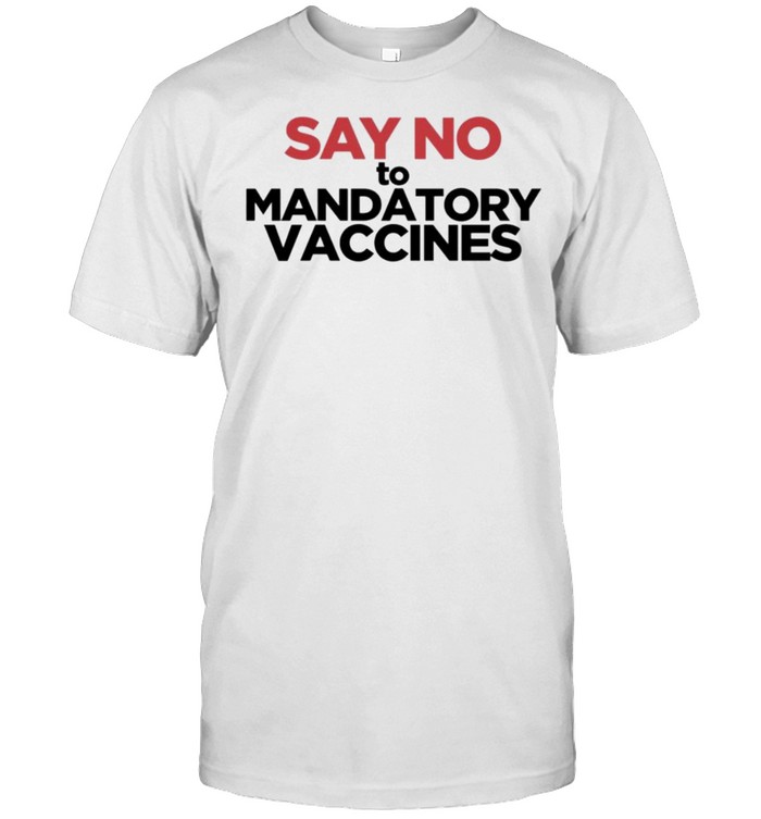 Say No to Mandatory Vaccines Shirt