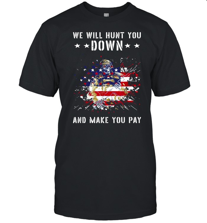 Veteran we will hunt you down and make you pay American flag shirt