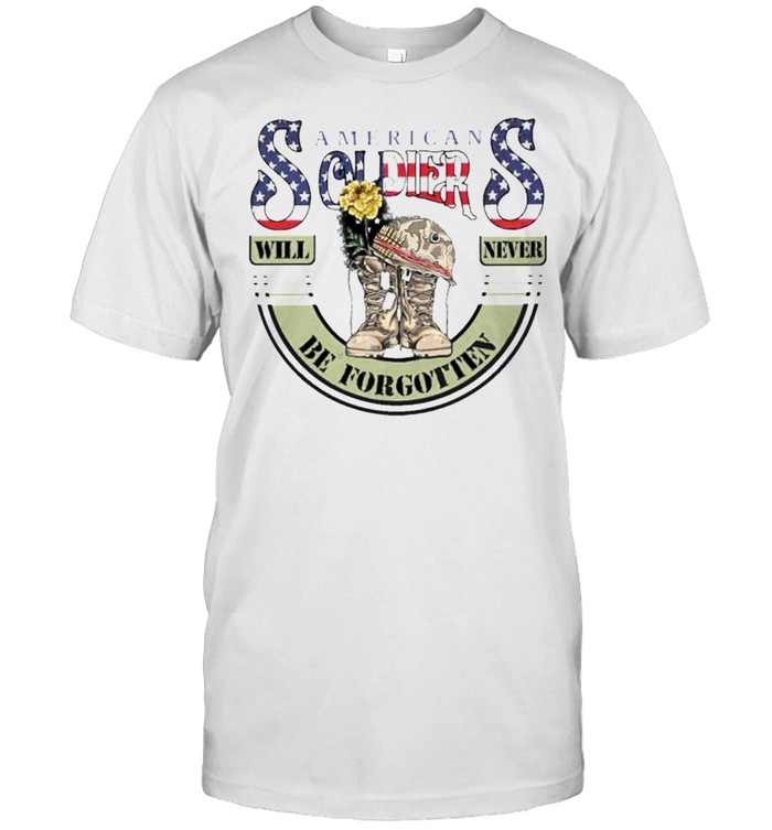 American soldiers will never be forgotten shirt