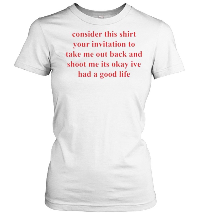 Consider this shirt your invitation to take me out back shirt Classic Women's T-shirt